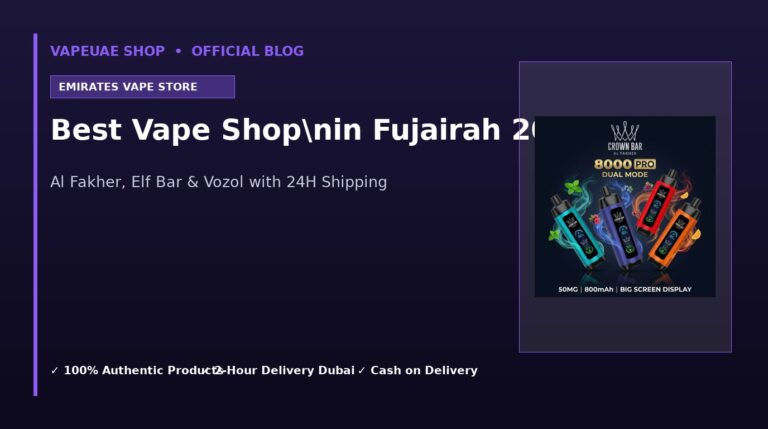 Best Vape Shop in Fujairah 2026 u2014 Online Delivery | Al Fakher, Elf Bar & Vozol 27 Best Vape Shopnin Fujairah 2026 in Dubai UAE