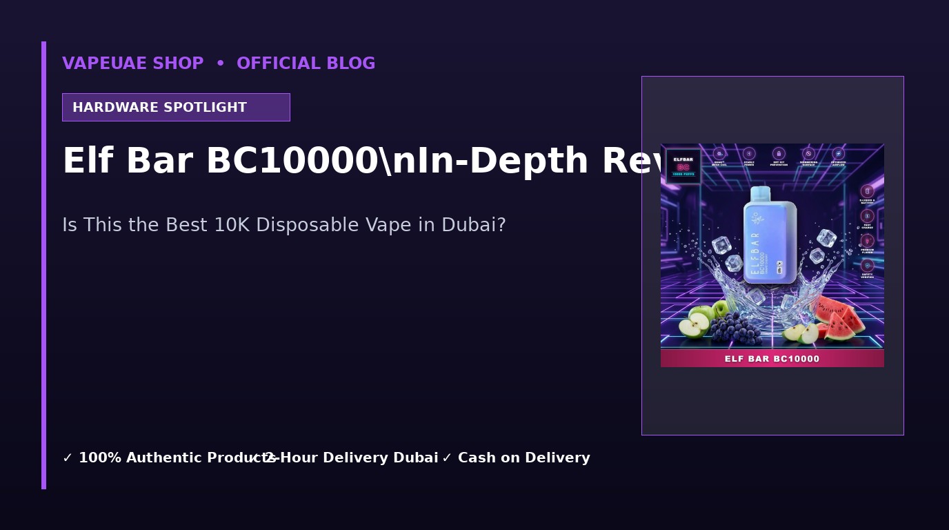 ELF BAR BC10000 Review: Is This the Best Disposable Vape in Dubai? (2026 Guide) 1 Elf Bar BC10000nIn-Depth Review in Dubai UAE